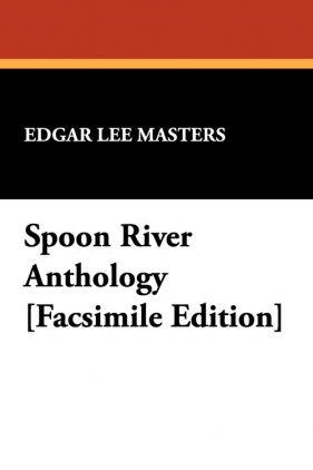 Spoon River Anthology [Facsimile Edition] - Masters Edgar Lee